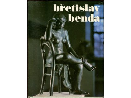 Břetislav Benda : přehled sochařovy tvorby