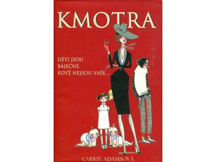 Kmotra: Děti jsou báječné. Když nejsou vaše..., Carrie Adamsová, 2008