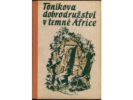 Toníkova dobrodružství v temné Africe : Špionážní román, V Vojtěchovský, 1947