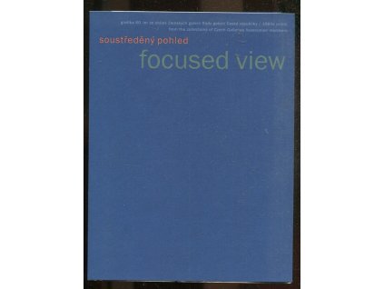 Soustředěný pohled - grafika 60. let ze sbírek členských galerií Rady galerií České republiky = Focused view : 1960s prints from the collections of Czech Galleries Association members : katalog k výstavě pořádané ... v Oblastní galerii v Liberci od 4