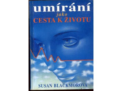 Umírání jako cesta k životu : věda a předsmrtné prožitky, Susan J Blackmore, 1993