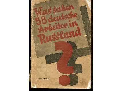 Was sehen 58 deutsche Arbeiter in Russland? - Bericht der deutschen Arbeiter-Delega, 1925