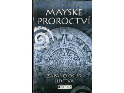 Mayské proroctví : zápas o osud lidstva, Christy Raedeke, 2012
