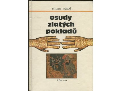 Osudy zlatých pokladů : pro čtenáře od 12 let, Milan Vároš, 1989
