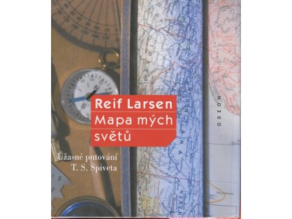 Mapa mých světů : úžasné putování T.S. Spiveta, Reif Larsen, 2010