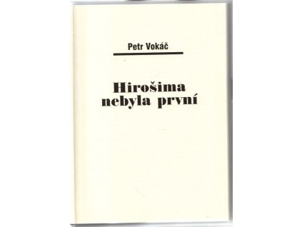 Hirošima nebyla první, Petr Vokáč, 2005