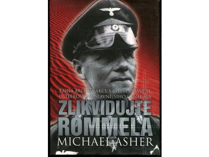 Zlikvidujte Rommela - tajná britská akce s cílem zbavit se Hitlerova nejslavnějšího generála, Michael Asher, 2007