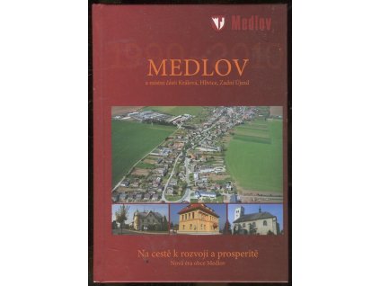 Medlov a místní části Králová, Hlivice, Zadní Újezd (Na cestě k rozvoji a prosperitě - Nová éra obce Medlov)