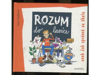 Rozum do lavice, aneb, Jak správně na školu