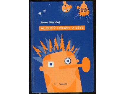 Hloupý Honza v síti : Pohádky o počítačích a jiných kouzlech nového tisíciletí, Peter Stoličný, 2012