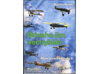 Malé letecké etudy. Díl II, Odvaha jim nechyběla, Václav Kubec, 2007