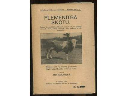 Plemenitba skotu - Souhrn plemenářských vědomostí, nezbytných pro každého chovatele skotu, který rozuměti chce podstatě a cíli plemenitby : Přiroz. základy úspěš. plemenitby : Směry cílevědomého zvelebení skotu