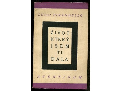 Život který jsem ti dala - Tragedie o 3 děj, Luigi Pirandello, 1926