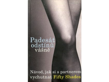 Padesát odstínů vášně - návod, jak si s partnerem vychutnat Fifty Shades, Maya Richards, 2013