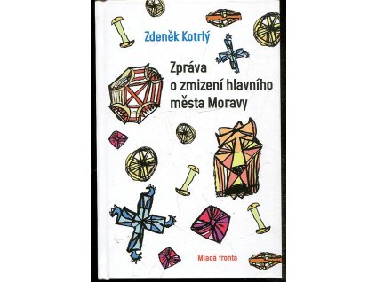 Zpráva o zmizení hlavního města Moravy, Zdeněk Kotrlý, 2009