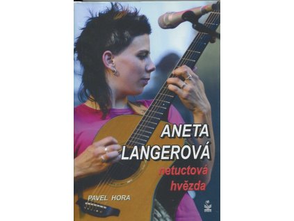 Aneta Langerová : portrét netuctové hvězdy, Pavel Hora, 2006
