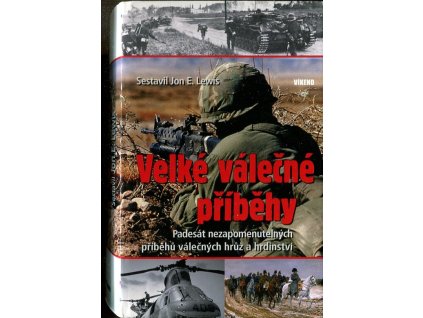 Velké válečné příběhy : padesát nezapomenutelných příběhů válečných hrůz a hrdinství, 2008