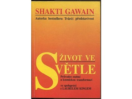 Život ve světle : Průvodce osobní a kosmickou transformací, Shakti Gawain, 1992
