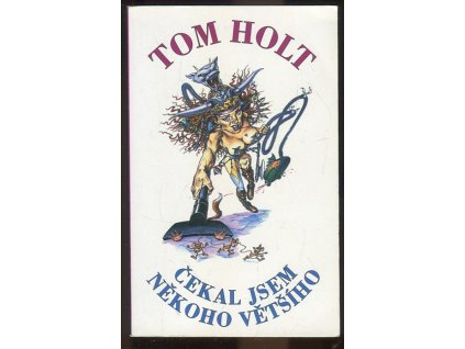 Čekal jsem někoho vetšího, Tom Holt, 2002