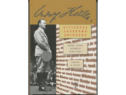 Hitlerova soukromá knihovna - knihy, které utvářely jeho život, Timothy W Ryback, 2010