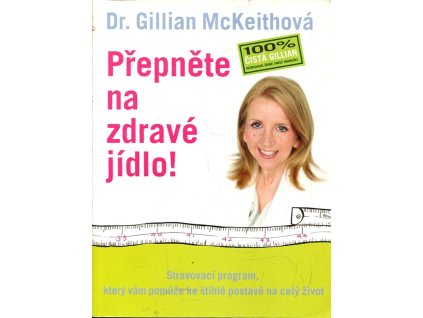 Přepněte na zdravé jídlo! : stravovací program, který vám pomůže ke štíhlé postavě na celý život, Gillian McKeith, 2007