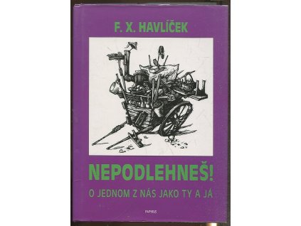 Nepodlehneš - o jednom z nás jako ty a já, F. X Havlíček, 1995