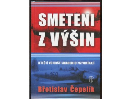 Smeteni z výšin - letečtí vojenští akademici vzpomínají
