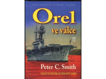 Orel ve válce - válečný deník letadlové lodi, Peter Charles Smith, 2009