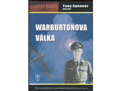 Warburtonova válka - život nonkonformního esa Adriana Warburtona DSO DFC DFC (USA), Tony Spooner, 2004