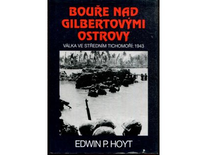 Bouře nad Gilbertovými ostrovy - válka ve středním Tichomoří 1943, Edwin Palmer Hoyt, 1999
