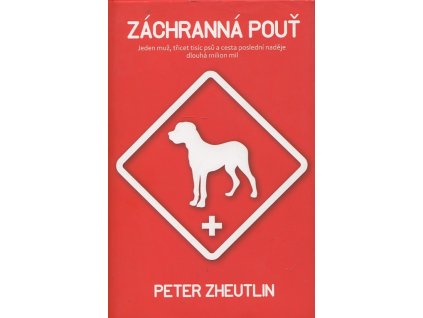 záchranná pouť - Jeden muž, třicet tisíc psů a cesta poslední naděje dlouhá milion mil, Peter Zheutlin, 2016