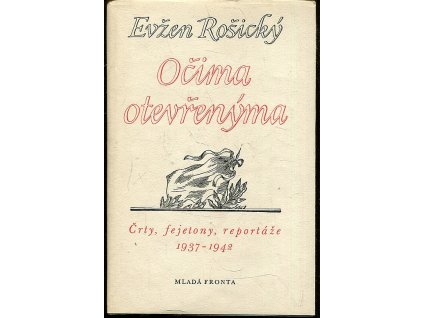 Očima otevřenýma - Črty, fejetony, reportáže 1937-1942, Evžen Rošický, 1956