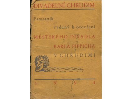 Divadelní Chrudim : 1801-1934 : památník vydaný k otevření Městského divadla Karla Pippicha v Chrudimi dne 18. února roku 1934