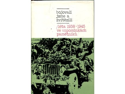 Bojovali jsme a zvítězili : Léta 1938-1945 ve vzpomínkách pamětníků, 1979