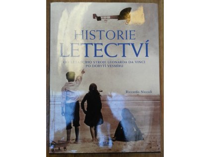 Historie letectví - od létajícího stroje Leonarda da Vinci po dobytí vesmíru, Riccardo Niccoli, 2003