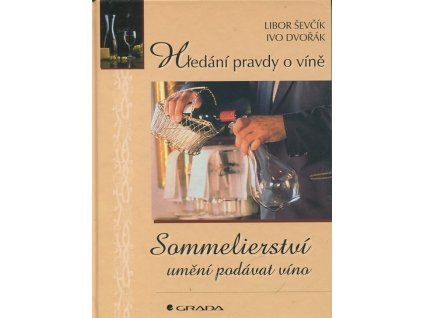 Sommelierství - umění podávat víno : hledání pravdy o víně, Libor Ševčík, 2002