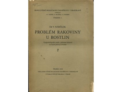 Problém rakoviny u rostlin : Fytopathologická studie o působení bakterií na hojivé procesy u rostlin, Vojtěch Nábělek, 1930