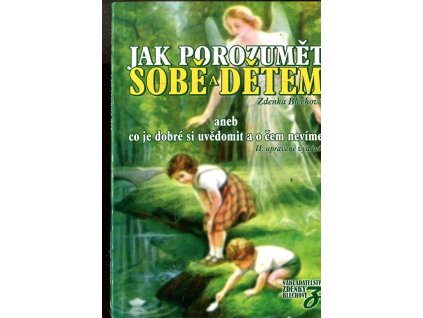 Jak porozumět sobě a dětem, aneb, Co je dobré si uvědomit a o čem nevíme