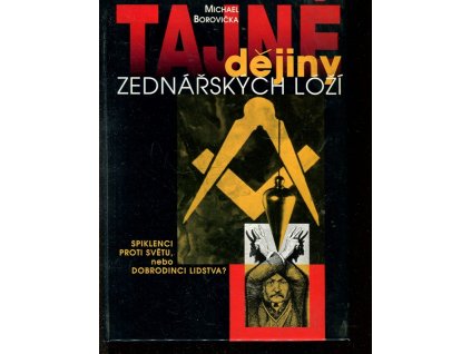 Tajné dějiny zednářských lóží : spiklenci proti světu, nebo dobrodinci lidstva?