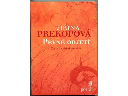 Pevné objetí - cesta k vnitřní svobodě, Jirina Prekop, 2009