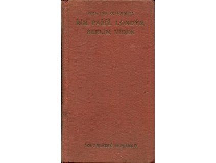 Řím, Paříž, Londýn, Berlín, Vídeň : Dějiny a popis měst, Otakar Dorazil, 1933