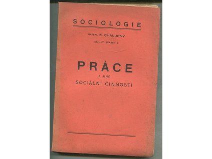Práce a jiné sociální činnosti - díl IV. , svazek 3, E. Chalupný, 1941