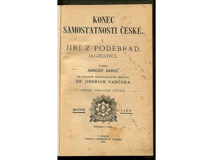 Konec samostatnosti české - Díl 1, Jiří z Poděbrad - Jagielovci, Ernest Denis, 1909