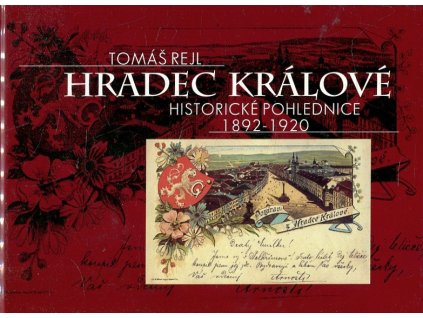 Hradec Králové : historické pohlednice 1892-1920 = Hradec Králové auf den historischen Ansichtskarten, Tomáš Rejl, 1999