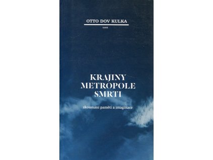 Krajiny metropole smrti- zkoumání paměti a imaginace, otto Kuldka Dov, 2014