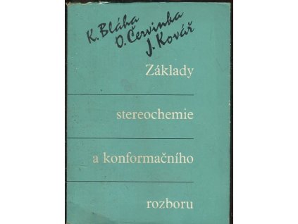 Základy stereochemie a konformačního rozboru : Určeno též pro stud. odb. škol chem. směru, Karel Bláha, 1966