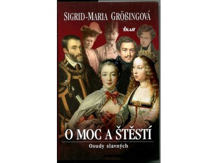 O moc a štěstí : osudy slavných, Sigrid-Maria Größing, 2011