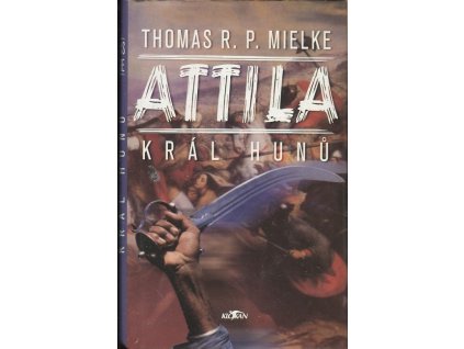 Attila - král Hunů, Thomas R. P Mielke, 2003