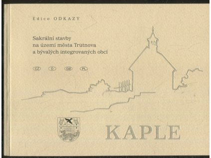 Kaple : sakrální stavby na území města Trutnova a bývalých integrovaných obcí, L. Jirásek, 2002