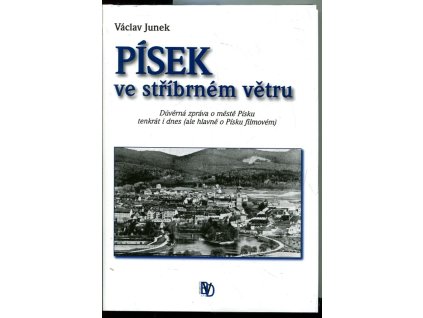 Písek ve stříbrném větru : důvěrná zpráva o městě Písku tenkrát i dnes (ale hlavně o Písku filmovém), Václav Junek, 2012